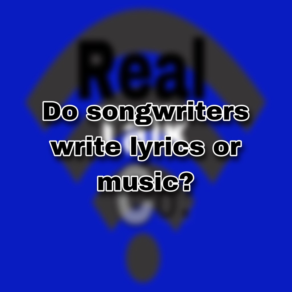 Do songwriters write music or lyrics? (7 points explained)