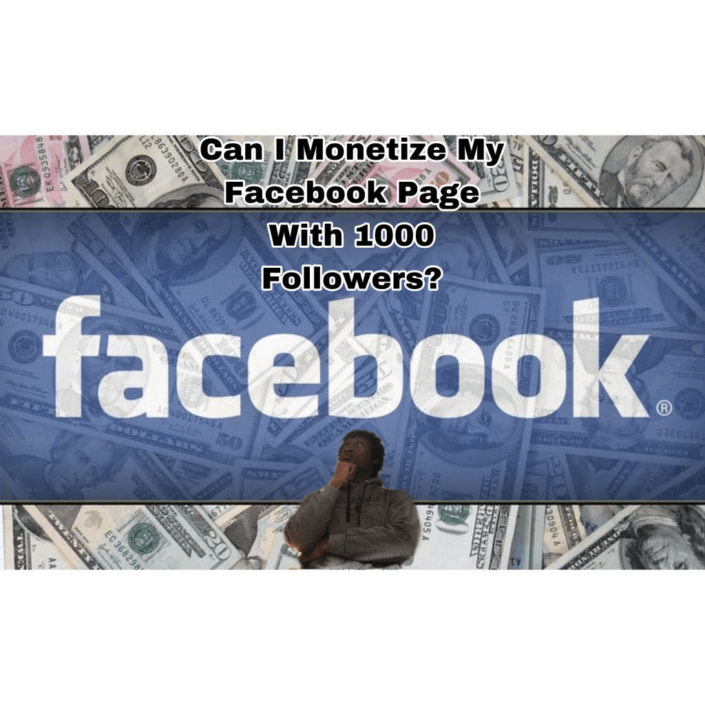 Can I Monetize My Facebook Page With 1000 Followers? (3 Points Explained)