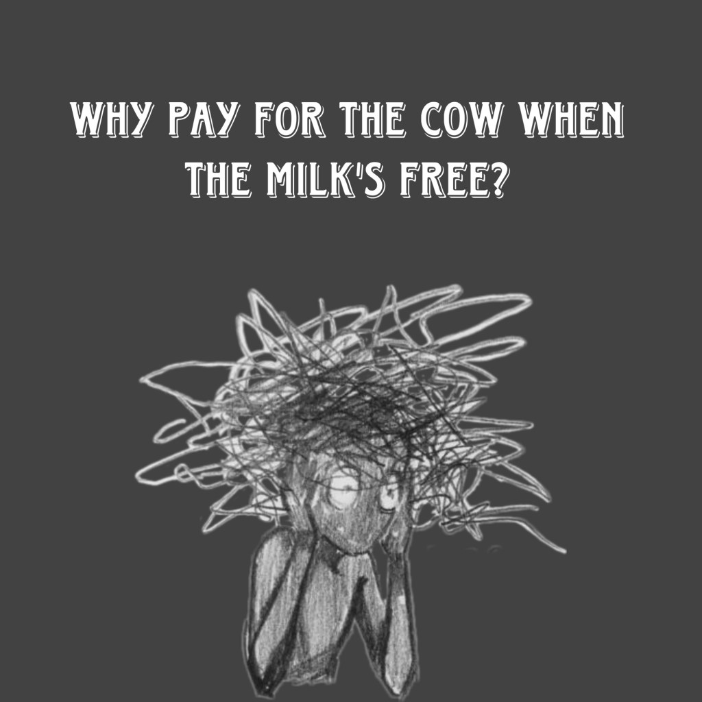 Why pay for the cow when the milk is free? (Explained)