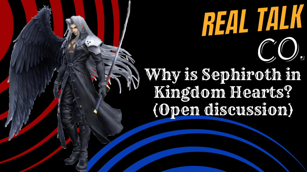 Why is Sephiroth in Kingdom Hearts? (Open discussion)