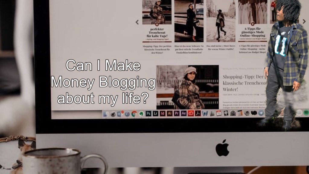 Can I Make Money Blogging About My Life? (Answered)