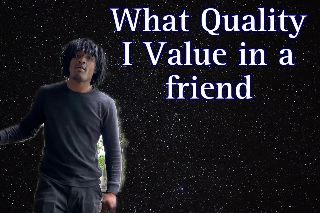 What quality I value in a friend
