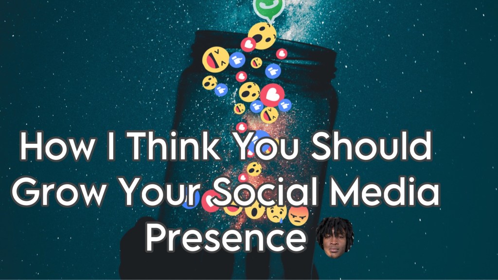 How I Think You Should Grow Your Social Media Presence